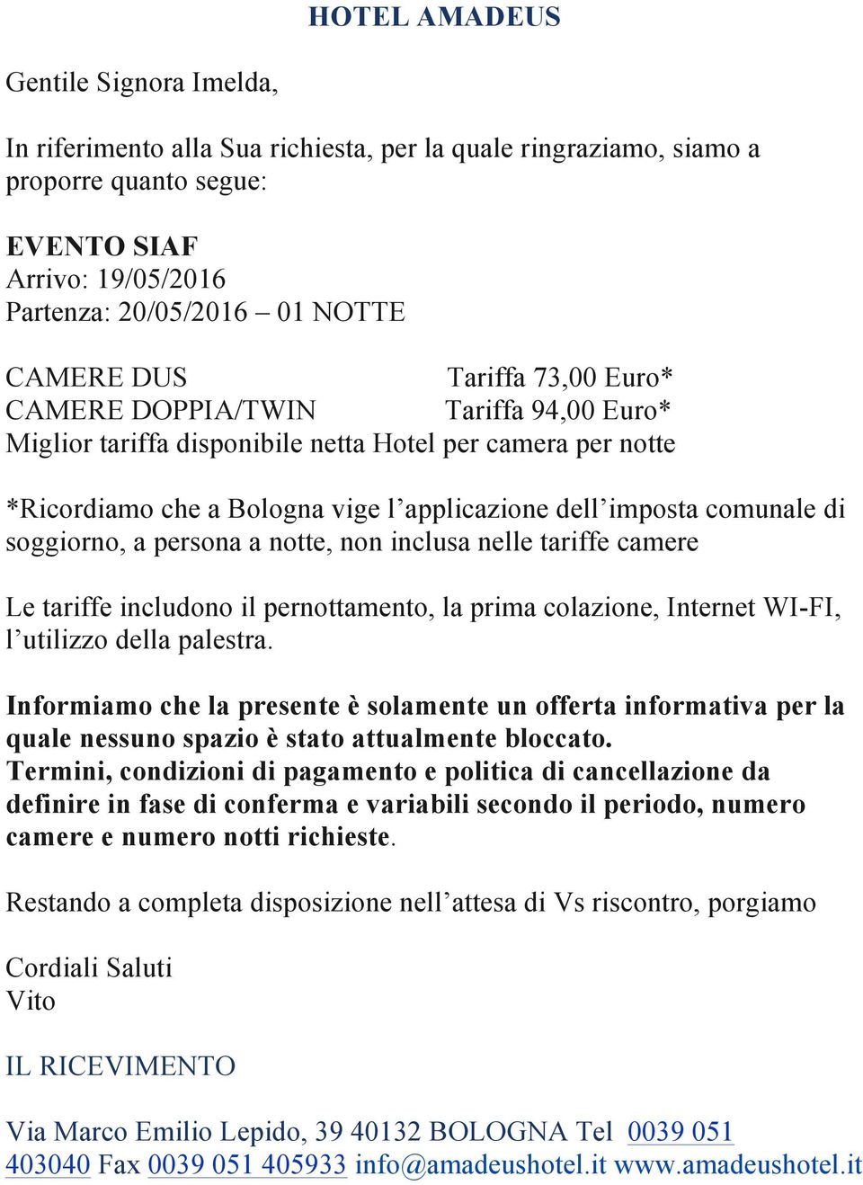 soggiorno, a persona a notte, non inclusa nelle tariffe camere Le tariffe includono il pernottamento, la prima colazione, Internet WI-FI, l utilizzo della palestra.