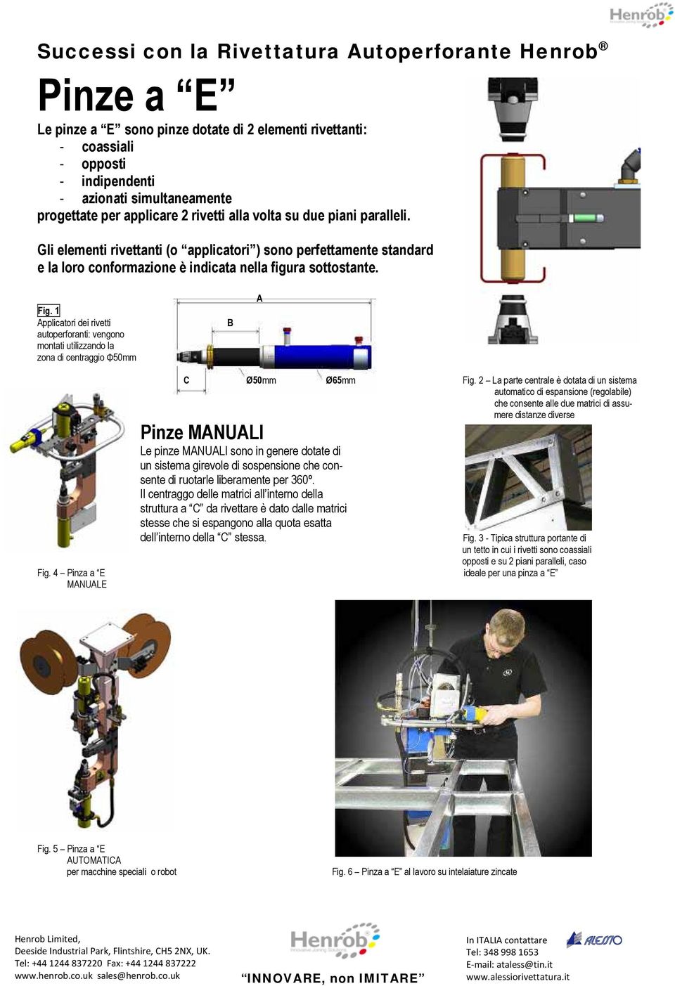 1 Applicatori dei rivetti autoperforanti: vengono montati utilizzando la zona di centraggio Φ50mm B A Fig. 4 Pinza a E MANUALE C Ø50mm Ø65mm Fig.