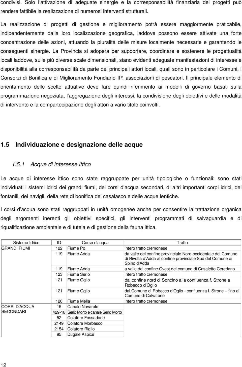 concentrazione delle azioni, attuando la pluralità delle misure localmente necessarie e garantendo le conseguenti sinergie.