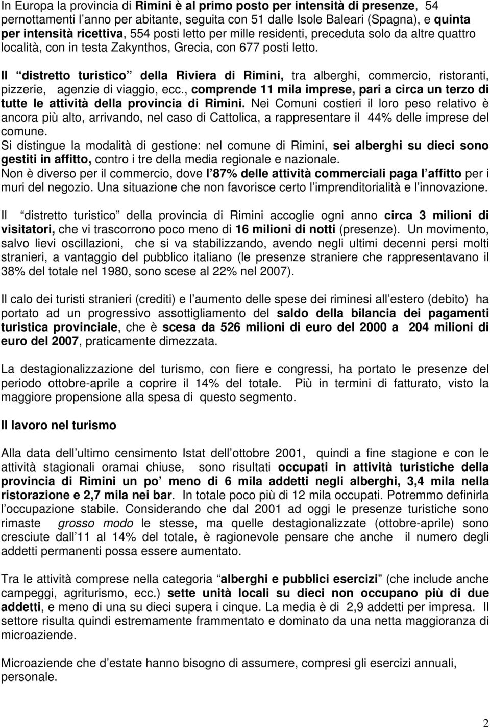 Il distretto turistico della Riviera di Rimini, tra alberghi, commercio, ristoranti, pizzerie, agenzie di viaggio, ecc.