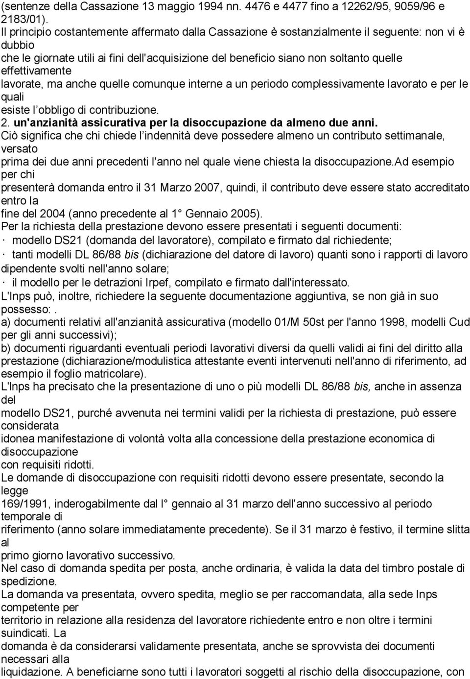 effettivamente lavorate, ma anche quelle comunque interne a un periodo complessivamente lavorato e per le quali esiste l obbligo di contribuzione. 2.