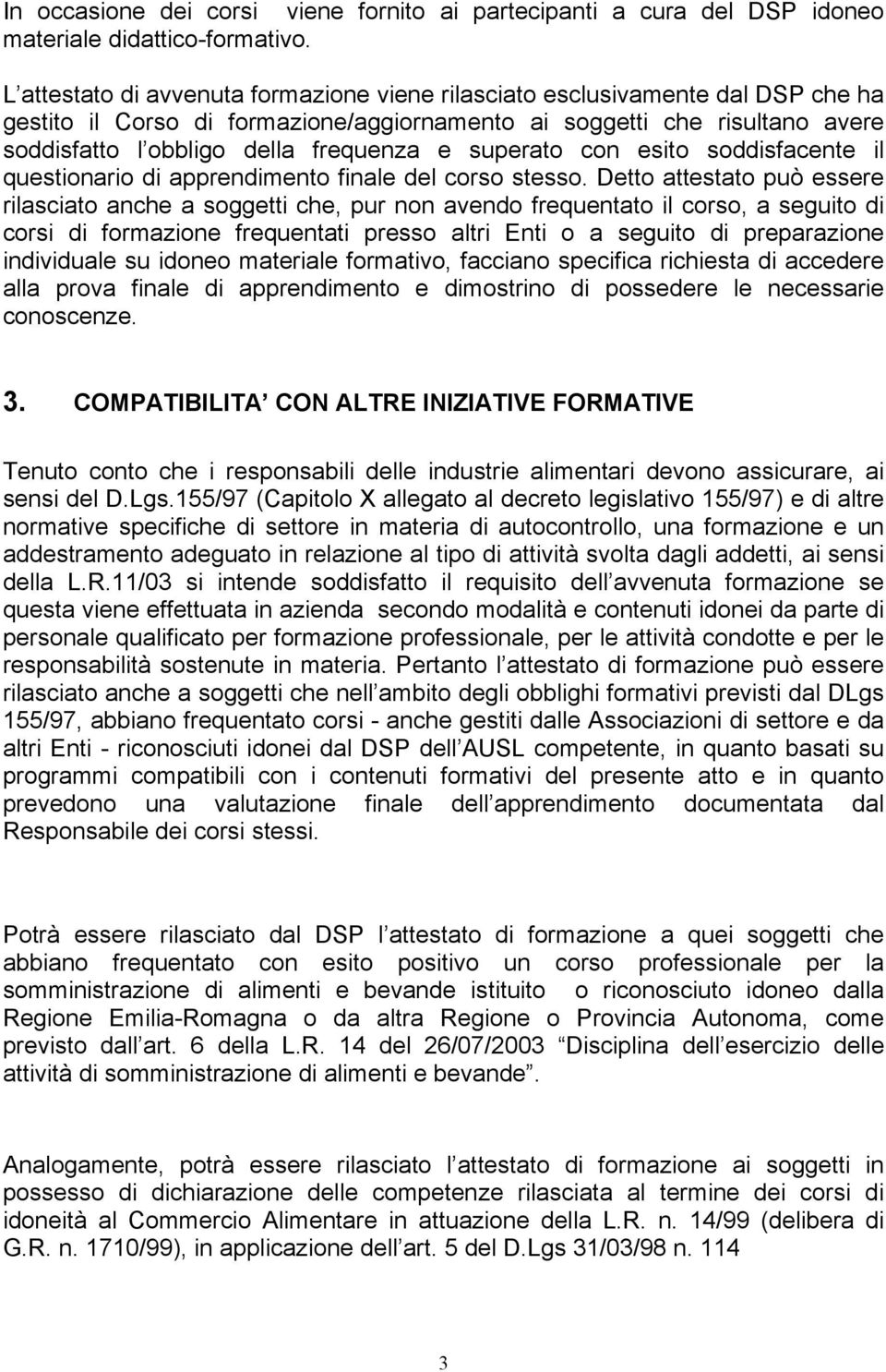 superato con esito soddisfacente il questionario di apprendimento finale del corso stesso.