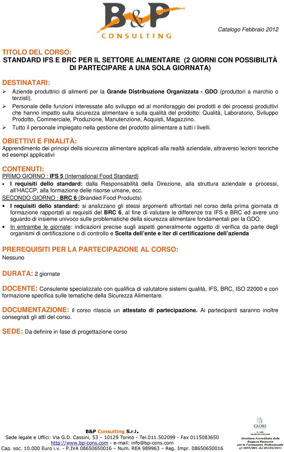 Tutto il personale impiegato nella gestione del prodotto alimentare a tutti i livelli.