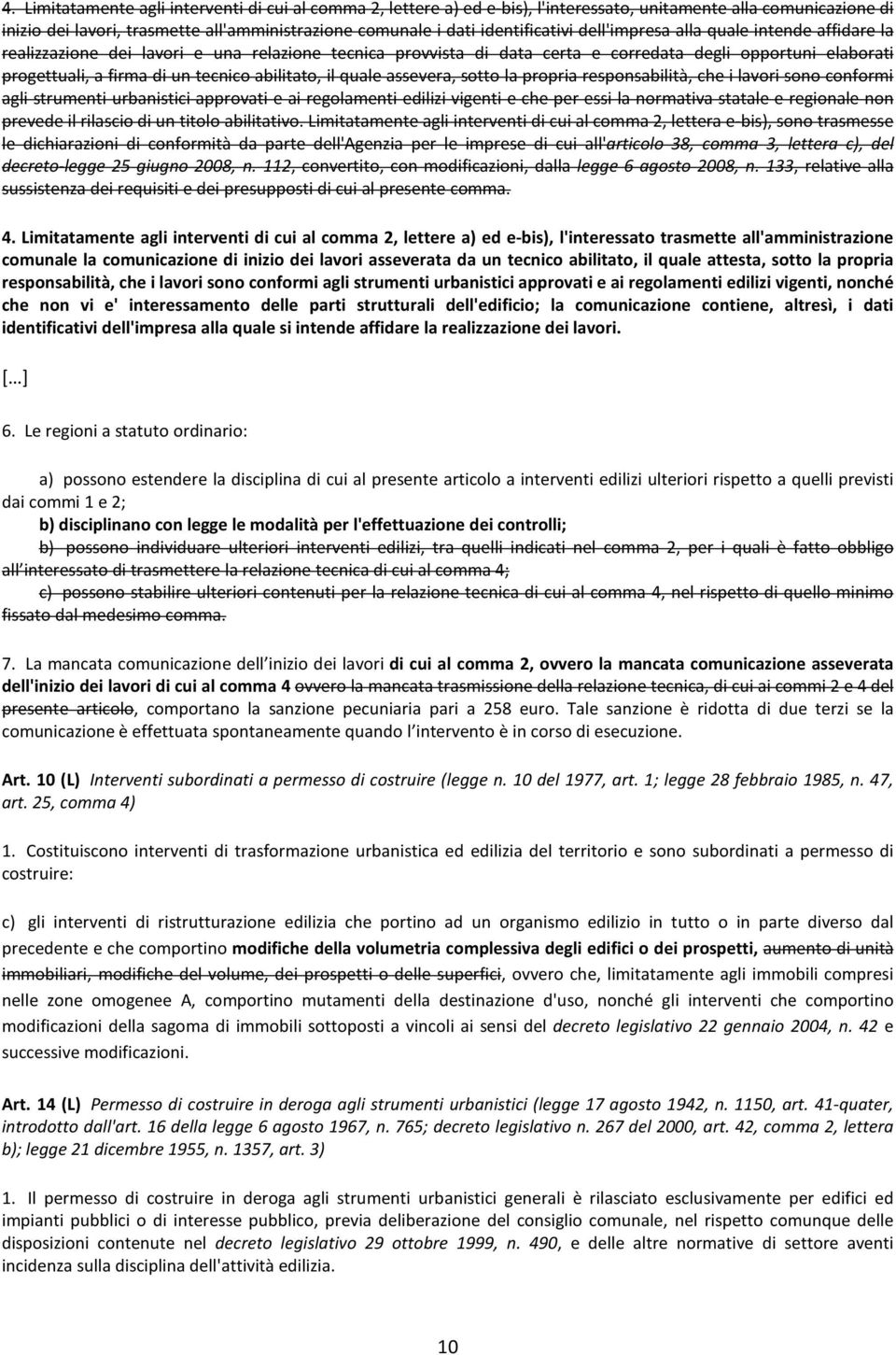 tecnico abilitato, il quale assevera, sotto la propria responsabilità, che i lavori sono conformi agli strumenti urbanistici approvati e ai regolamenti edilizi vigenti e che per essi la normativa