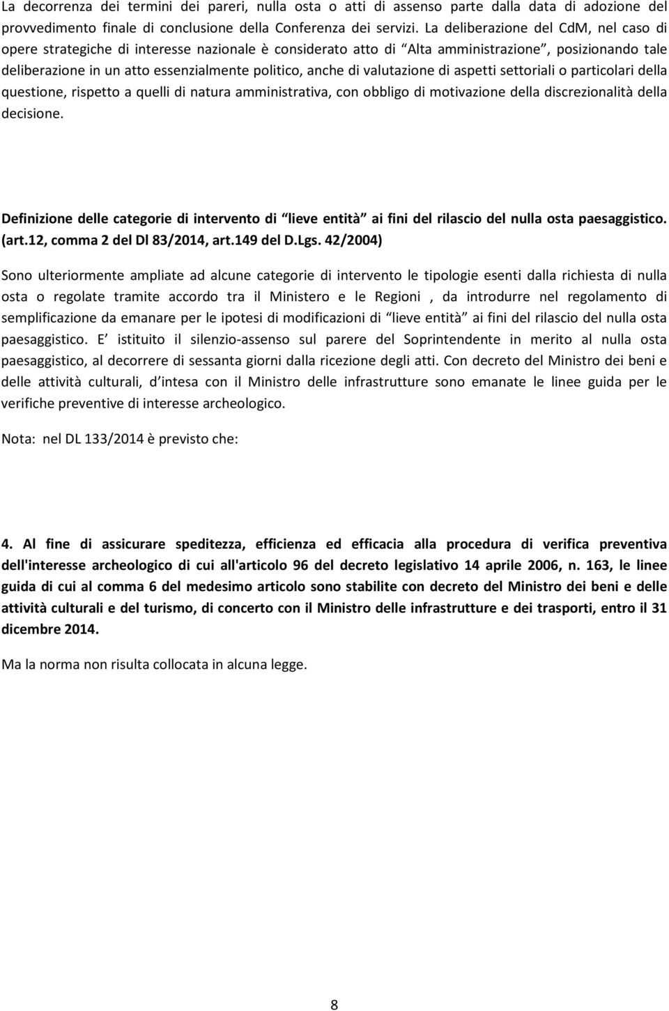 valutazione di aspetti settoriali o particolari della questione, rispetto a quelli di natura amministrativa, con obbligo di motivazione della discrezionalità della decisione.