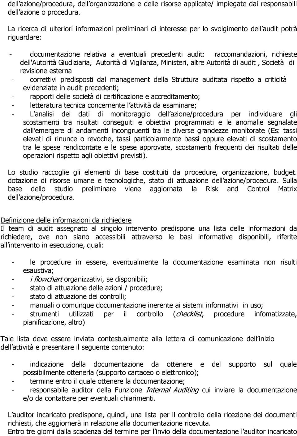 dell'autorità Giudiziaria, Autorità di Vigilanza, Ministeri, altre Autorità di audit, Società di revisione esterna - correttivi predisposti dal management della Struttura auditata rispetto a