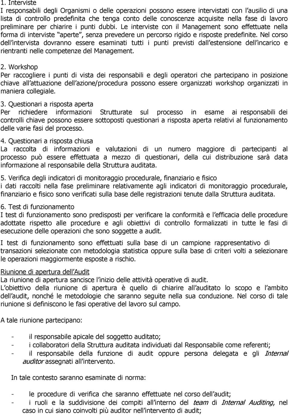 Nel corso dell intervista dovranno essere esaminati tutti i punti previsti dall estensione dell incarico e rientranti nelle competenze del Management. 2.