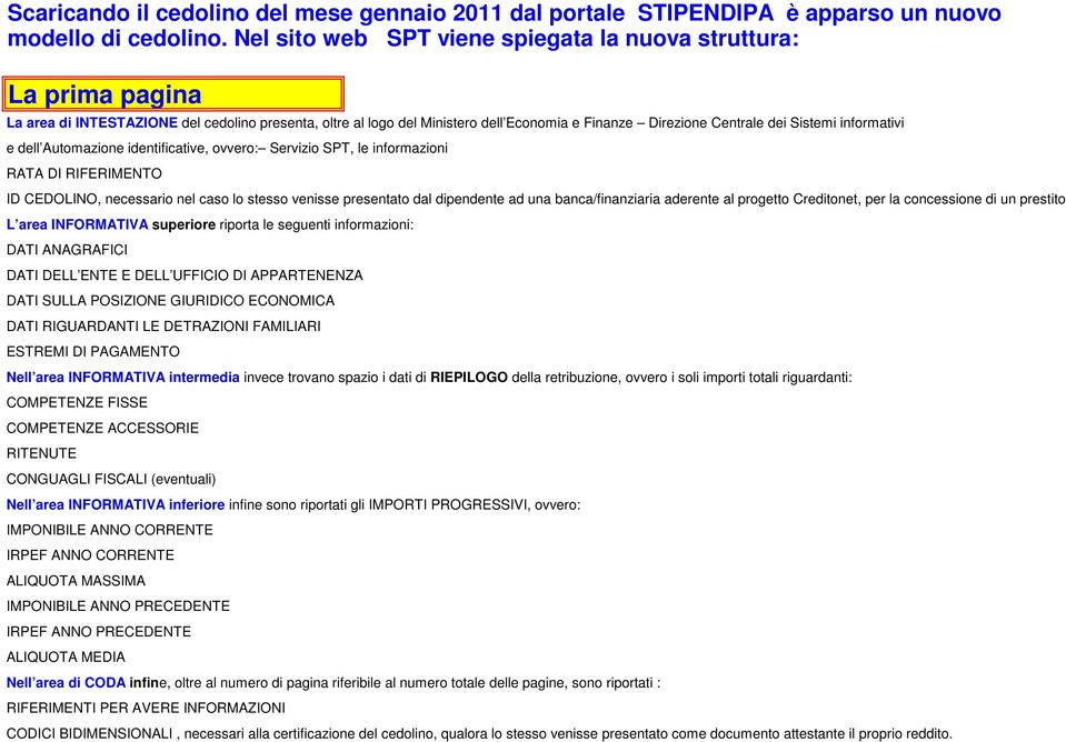 informativi e dell Automazione identificative, ovvero: Servizio SPT, le informazioni RATA DI RIFERIMENTO ID CEDOLINO, necessario nel caso lo stesso venisse presentato dal dipendente ad una