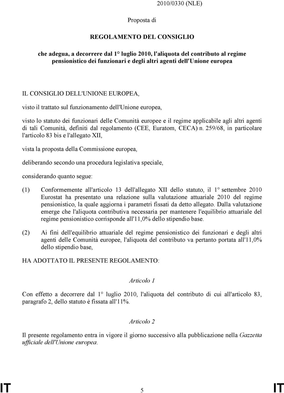 tali Comunità, definiti dal regolamento (CEE, Euratom, CECA) n.