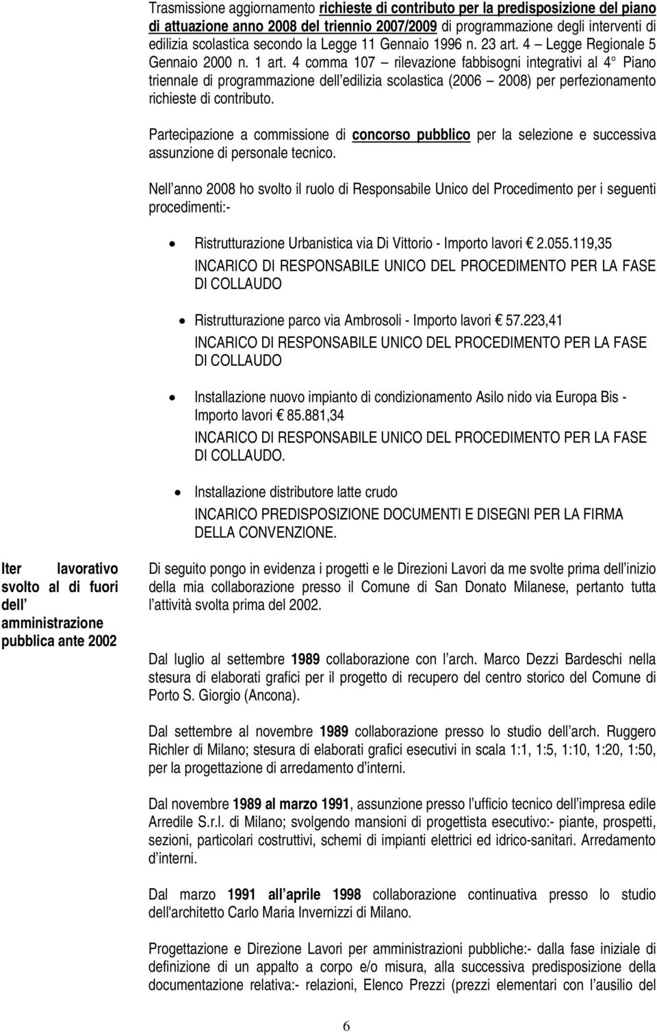 4 comma 107 rilevazione fabbisogni integrativi al 4 Piano triennale di programmazione dell edilizia scolastica (2006 2008) per perfezionamento richieste di contributo.