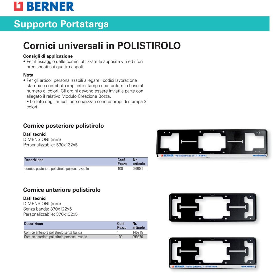 Gli ordini devono essere inviati a parte con allegato il relativo Modulo Creazione Bozza. Le foto degli articoli personalizzati sono esempi di stampa 3 colori.