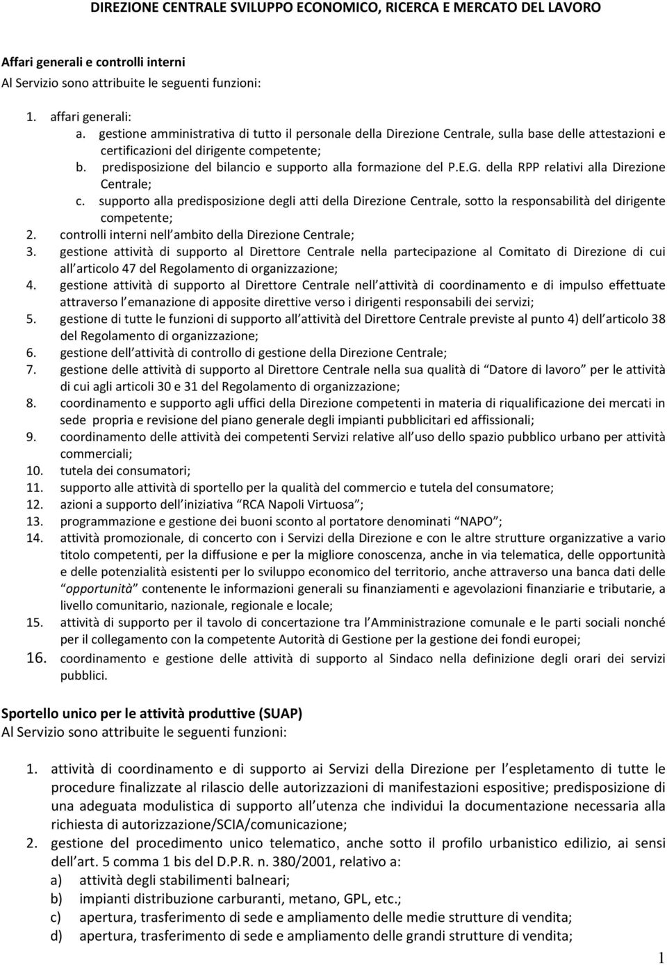 predisposizione del bilancio e supporto alla formazione del P.E.G. della RPP relativi alla Direzione Centrale; c.