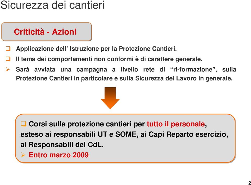 Sarà avviata una campagna a livello rete di ri-formazione, sulla Protezione Cantieri in particolare e sulla