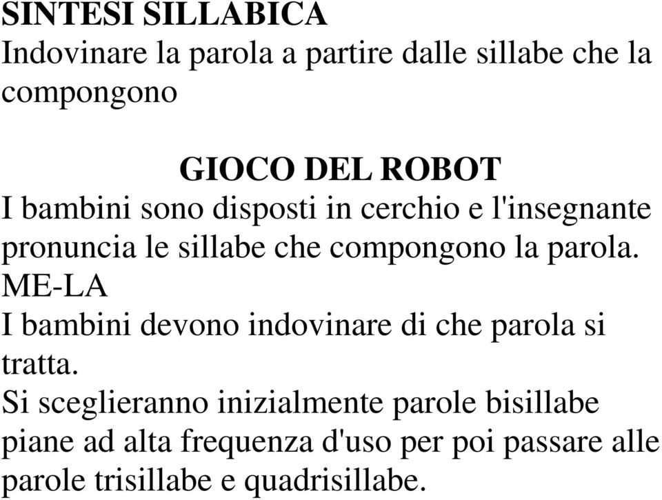 parola. ME-LA I bambini devono indovinare di che parola si tratta.