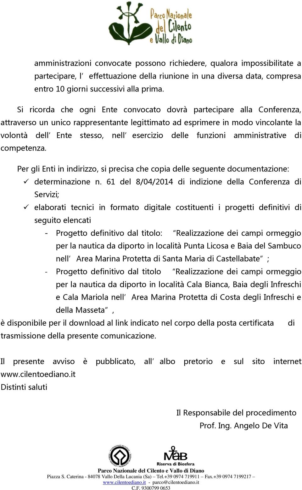 funzioni amministrative di competenza. Per gli Enti in indirizzo, si precisa che copia delle seguente documentazione: determinazione n.