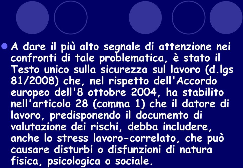 lgs 81/2008) che, nel rispetto dell'accordo europeo dell'8 ottobre 2004, ha stabilito nell'articolo 28 (comma 1)