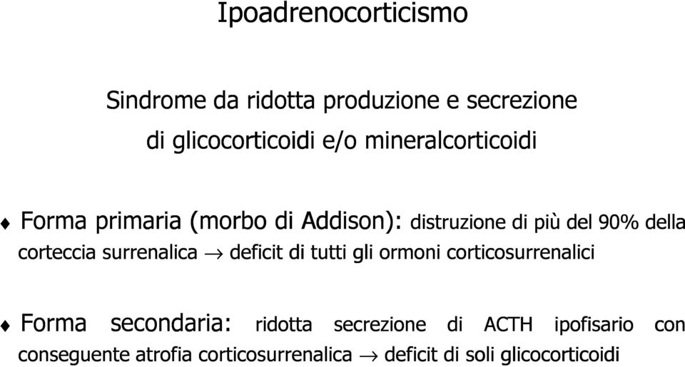 corteccia surrenalica deficit di tutti gli ormoni corticosurrenalici Forma secondaria: ridotta