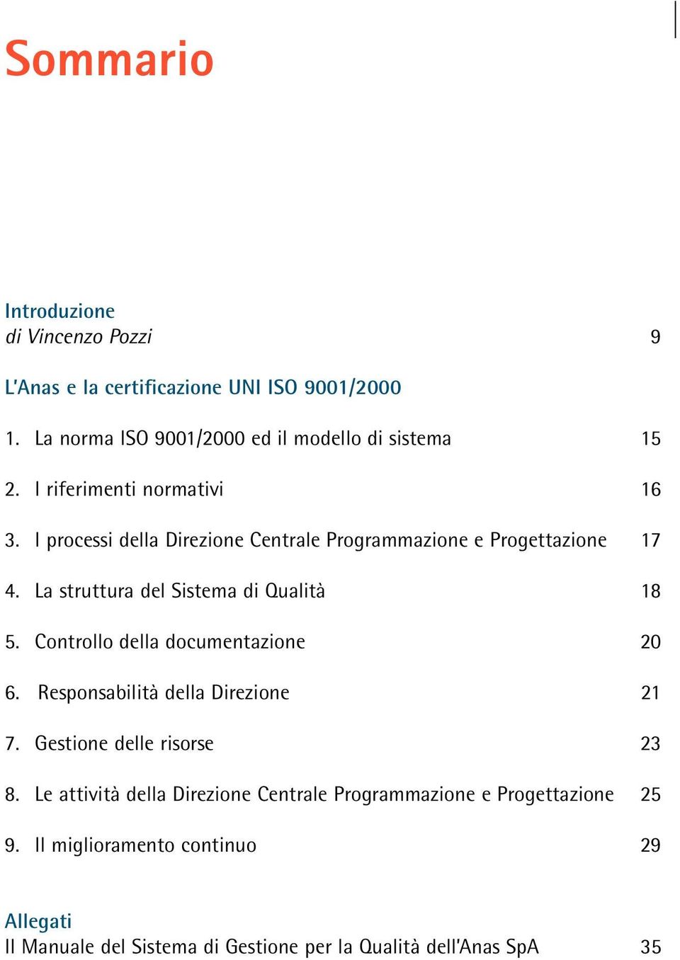 I processi della Direzione Centrale Programmazione e Progettazione 17 4. La struttura del Sistema di Qualità 18 5. Controllo della documentazione 20 6.