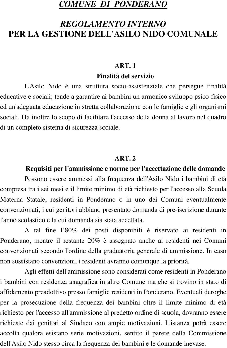 educazione in stretta collaborazione con le famiglie e gli organismi sociali. Ha inoltre lo scopo di facilitare l'accesso della donna al lavoro nel quadro di un completo sistema di sicurezza sociale.