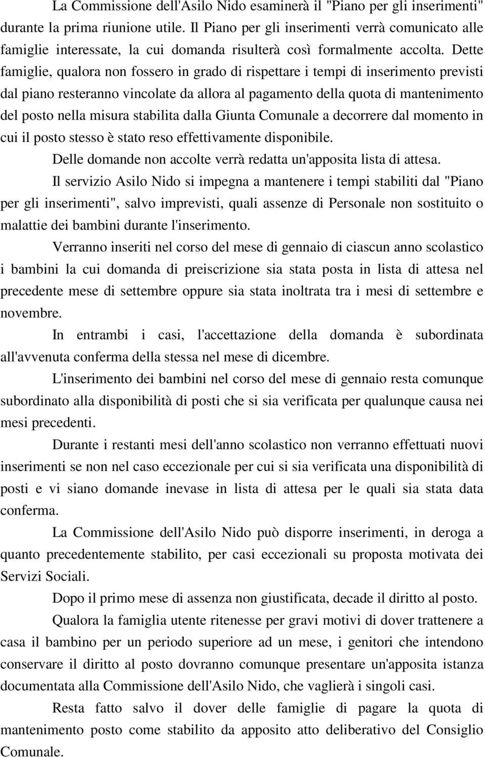 Dette famiglie, qualora non fossero in grado di rispettare i tempi di inserimento previsti dal piano resteranno vincolate da allora al pagamento della quota di mantenimento del posto nella misura