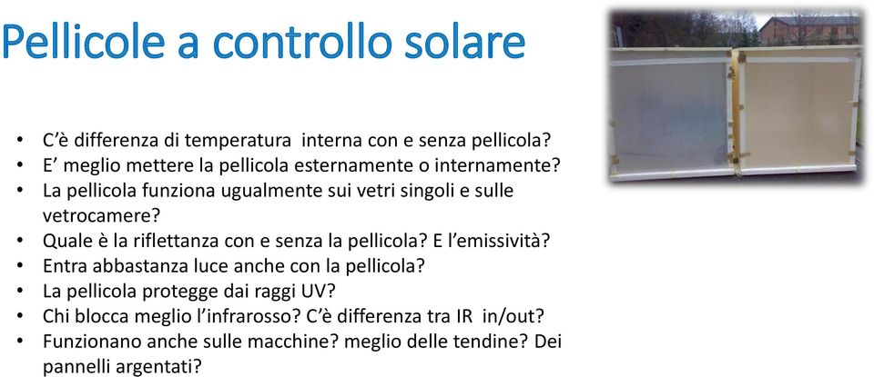 La pellicola funziona ugualmente sui vetri singoli e sulle vetrocamere? Quale è la riflettanza con e senza la pellicola?