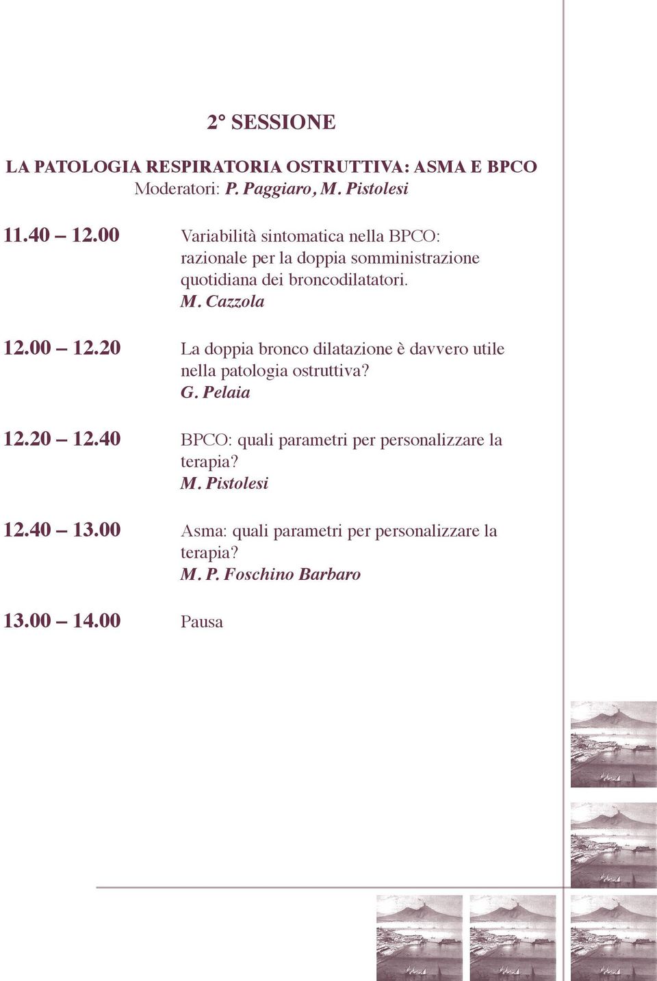 00 12.20 La doppia bronco dilatazione è davvero utile nella patologia ostruttiva? G. Pelaia 12.20 12.