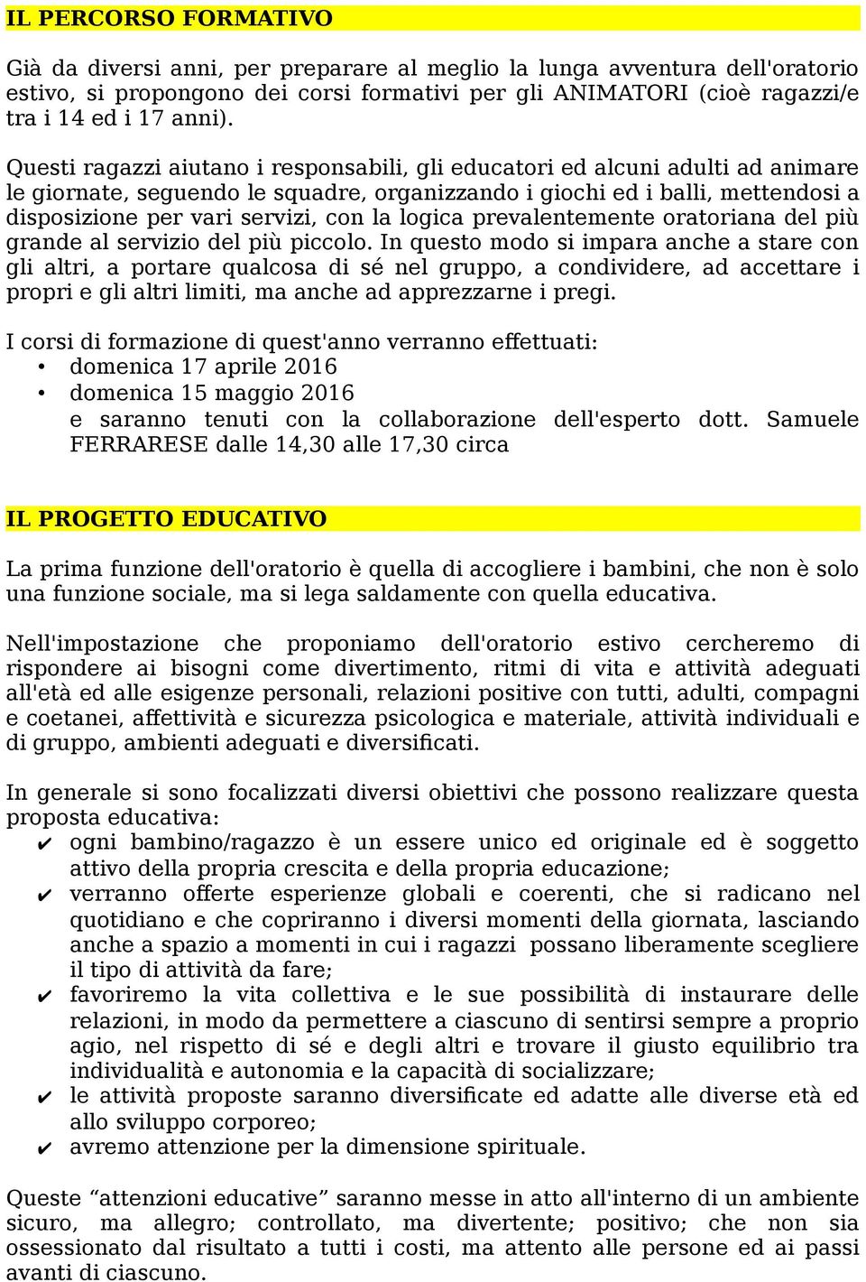 logica prevalentemente oratoriana del più grande al servizio del più piccolo.