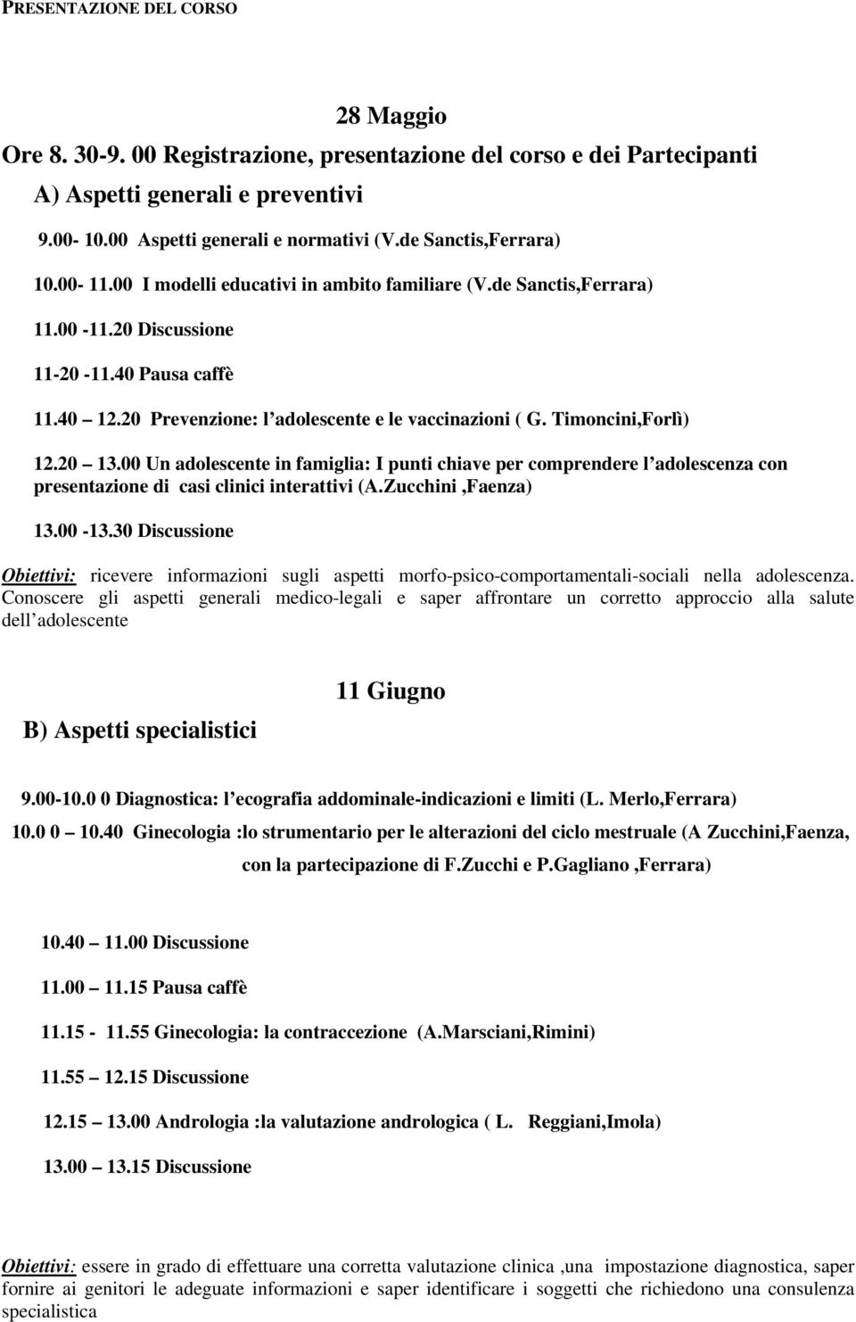 20 Prevenzione: l adolescente e le vaccinazioni ( G. Timoncini,Forlì) 12.20 13.