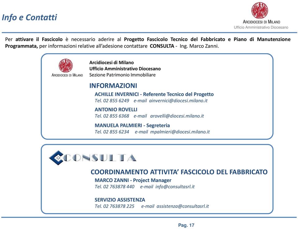 02 855 6249 e-mail ainvernici@diocesi.milano.it ANTONIO ROVELLI Tel. 02 855 6368 e-mail arovelli@diocesi.milano.it MANUELA PALMIERI - Segreteria Tel. 02 855 6234 e-mail mpalmieri@diocesi.