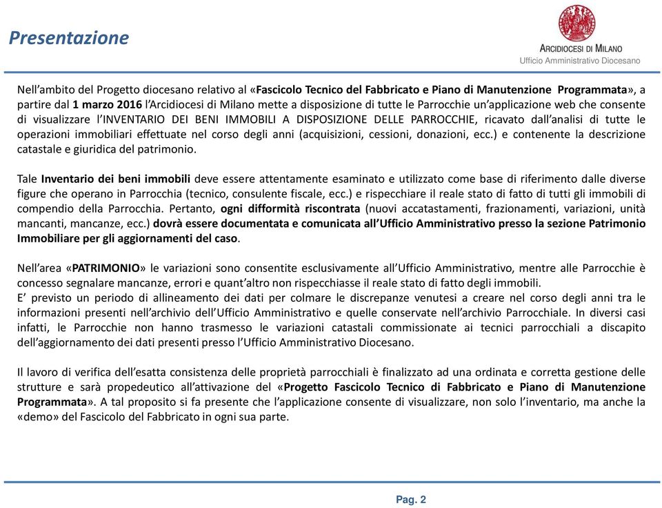 immobiliari effettuate nel corso degli anni (acquisizioni, cessioni, donazioni, ecc.) e contenente la descrizione catastale e giuridica del patrimonio.