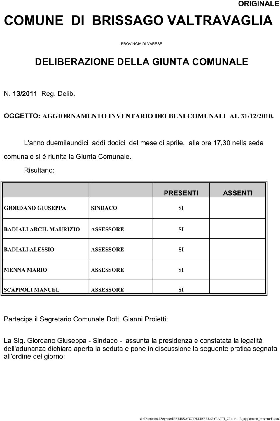 L'anno duemilaundici addì dodici del mese di aprile, alle ore 17,30 nella sede comunale si è riunita la Giunta Comunale.