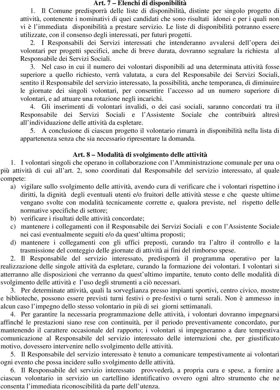 disponibilità a prestare servizio. Le liste di disponibilità potranno essere utilizzate, con il consenso degli interessati, per futuri progetti. 2.