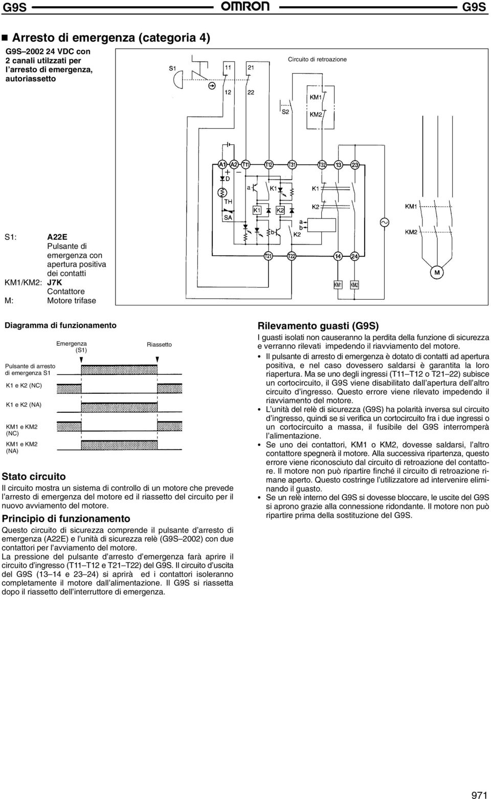 Stato circuito Il circuito mostra un sistema di controllo di un motore che prevede l arresto di emergenza del motore ed il riassetto del circuito per il nuovo avviamento del motore.