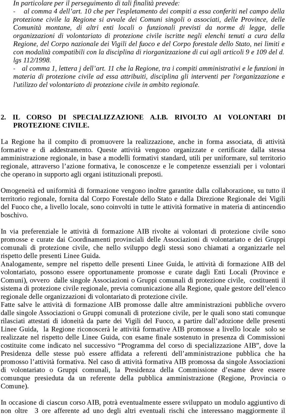 locali o funzionali previsti da norme di legge, delle organizzazioni di volontariato di protezione civile iscritte negli elenchi tenuti a cura della Regione, del Corpo nazionale dei Vigili del fuoco