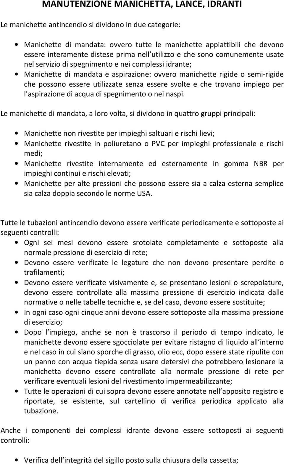 utilizzate senza essere svolte e che trovano impiego per l aspirazione di acqua di spegnimento o nei naspi.