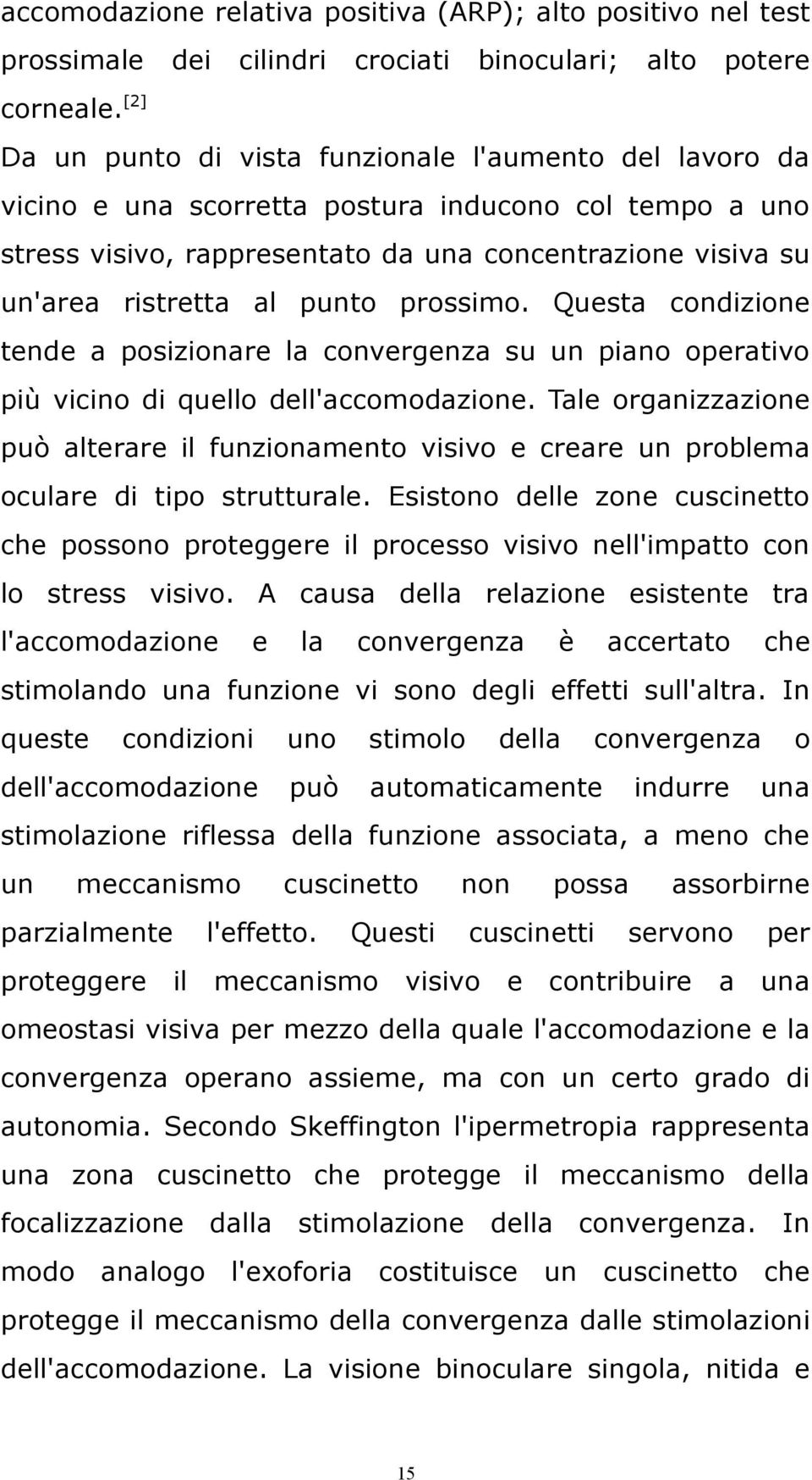 punto prossimo. Questa condizione tende a posizionare la convergenza su un piano operativo più vicino di quello dell'accomodazione.