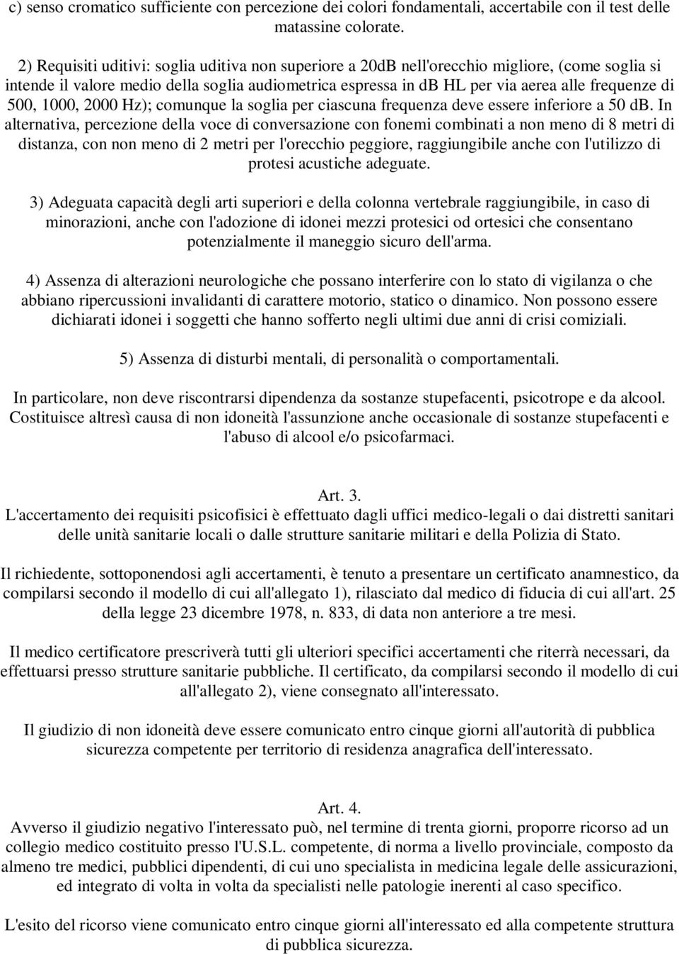 500, 1000, 2000 Hz); comunque la soglia per ciascuna frequenza deve essere inferiore a 50 db.