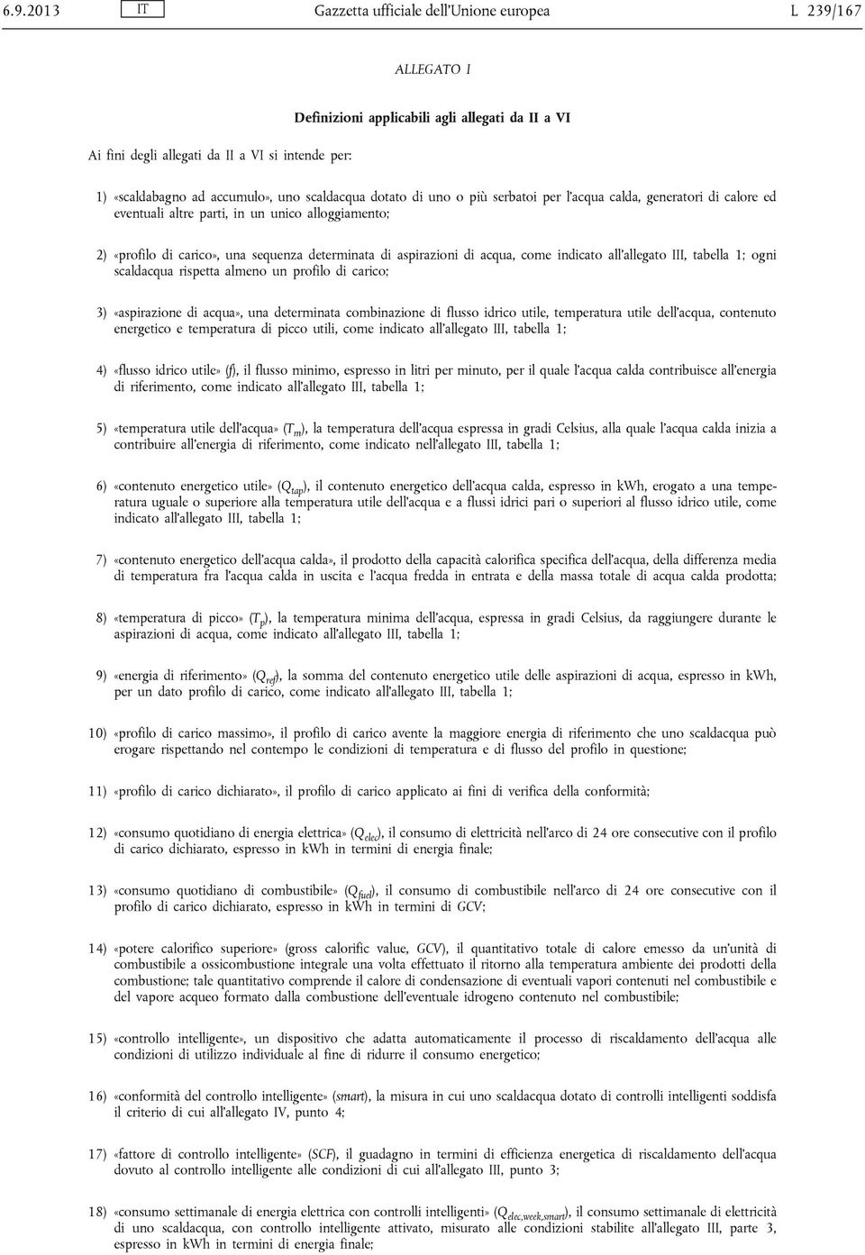 aspirazioni di acqua, come indicato all allegato III, tabella 1; ogni scaldacqua rispetta almeno un profilo di carico; 3) «aspirazione di acqua», una determinata combinazione di flusso idrico utile,