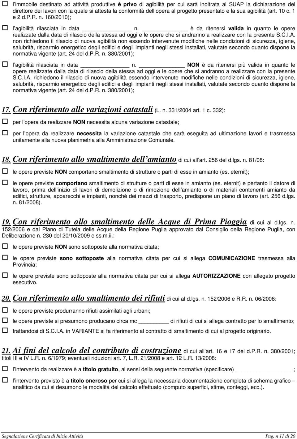 è da ritenersi valida in quanto le opere realizzate dalla data di rilascio della stessa ad oggi e le opere che si andranno a realizzare con la presente S.C.I.A.