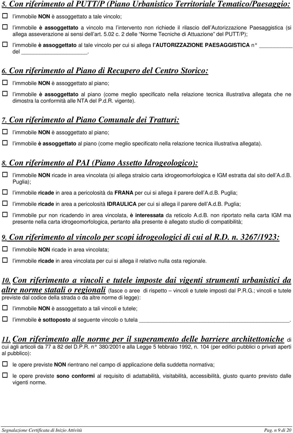 2 delle Norme Tecniche di Attuazione del PUTT/P); l immobile è assoggettato al tale vincolo per cui si allega l AUTORIZZAZIONE PAESAGGISTICA n del. 6.