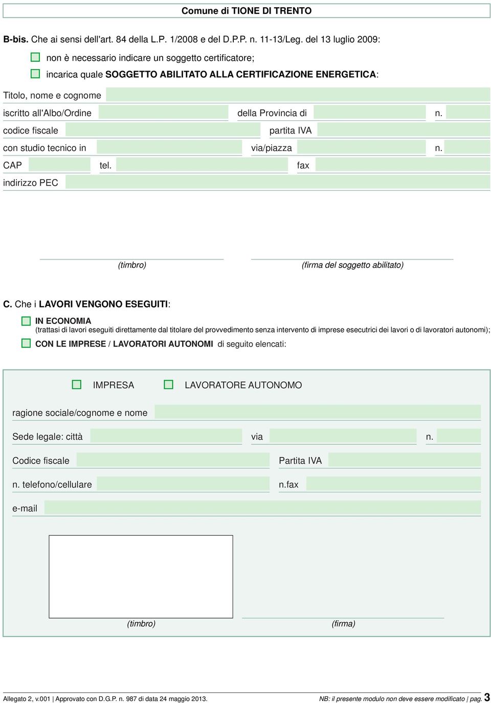 Provincia di n. con studio tecnico in via/piazza n. CAP tel. fax indirizzo PEC (timbro) (firma del soggetto abilitato) C.