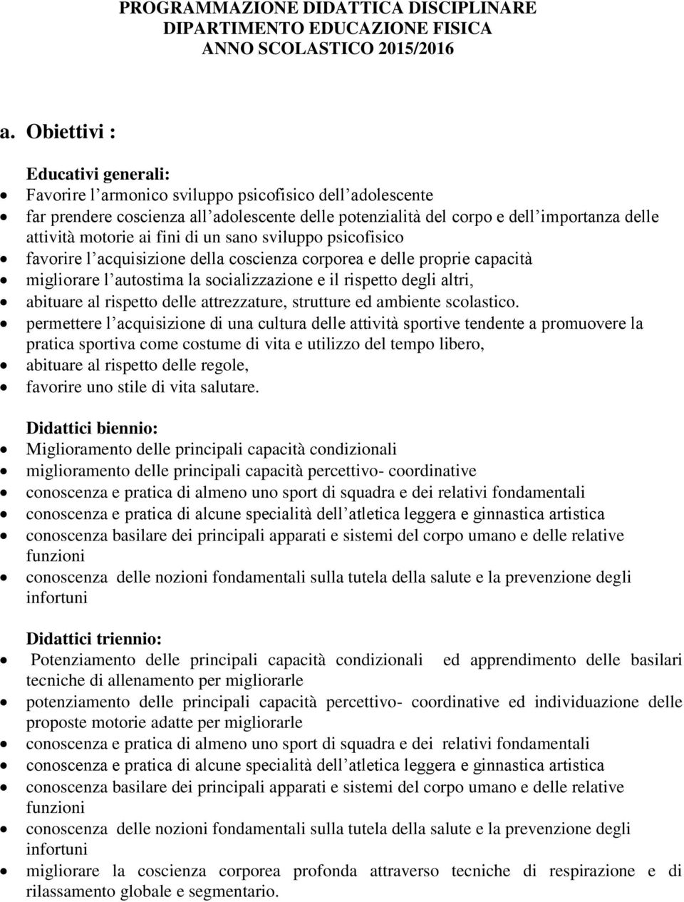 ai fini di un sano sviluppo psicofisico favorire l acquisizione della coscienza corporea e delle proprie capacità migliorare l autostima la socializzazione e il rispetto degli altri, abituare al