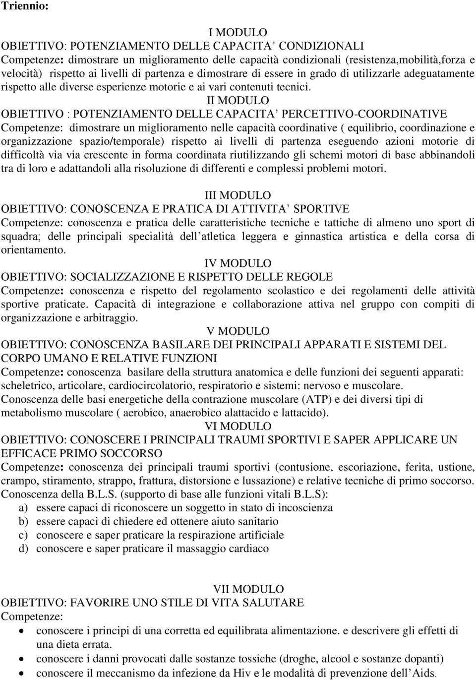 II MODULO OBIETTIVO : POTENZIAMENTO DELLE CAPACITA PERCETTIVO-COORDINATIVE Competenze: dimostrare un miglioramento nelle capacità coordinative ( equilibrio, coordinazione e organizzazione