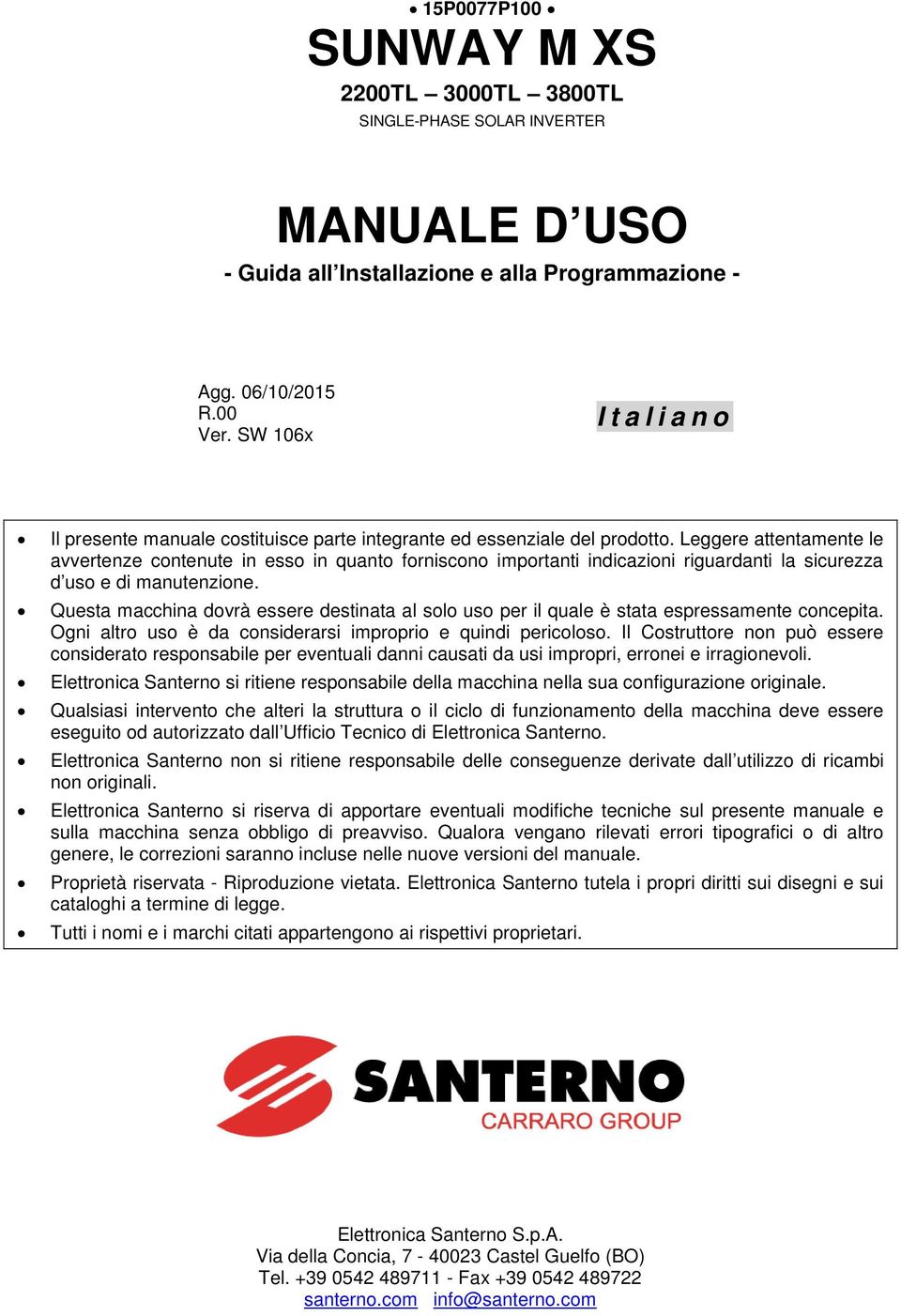 Leggere attentamente le avvertenze contenute in esso in quanto forniscono importanti indicazioni riguardanti la sicurezza d uso e di manutenzione.