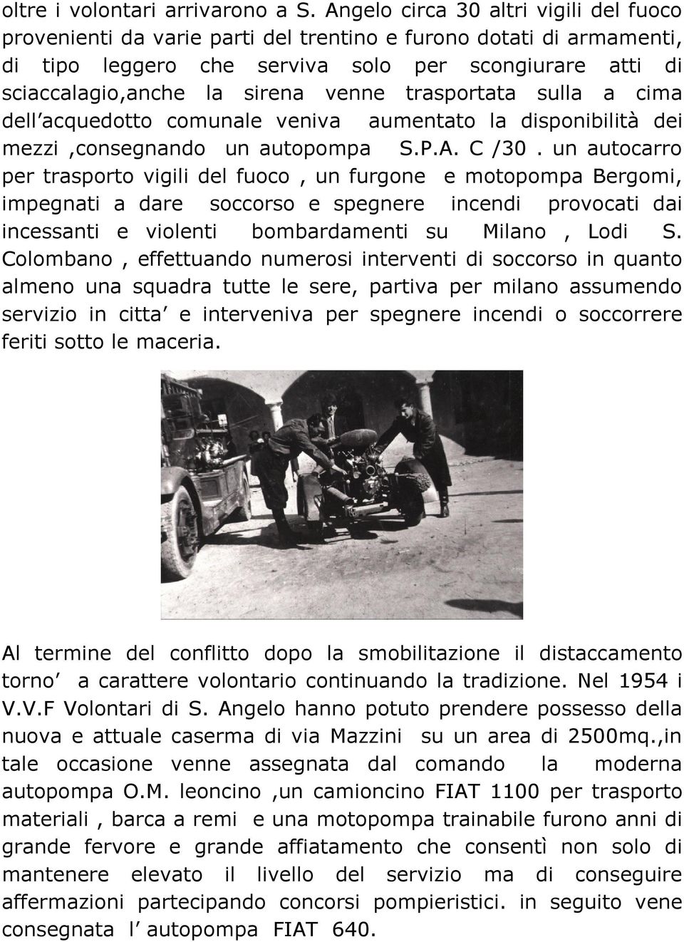 venne trasportata sulla a cima dell acquedotto comunale veniva aumentato la disponibilità dei mezzi,consegnando un autopompa S.P.A. C /30.