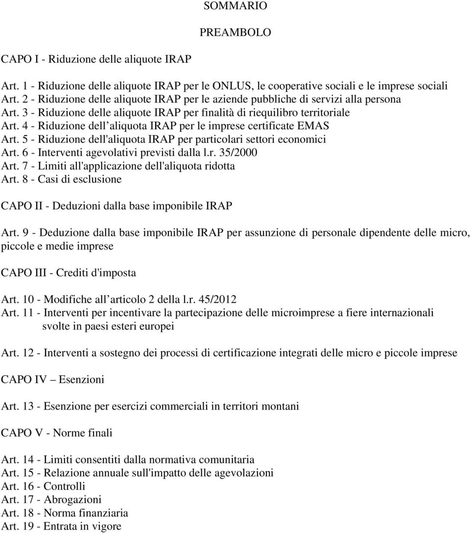 4 - Riduzione dell aliquota IRAP per le imprese certificate EMAS Art. 5 - Riduzione dell'aliquota IRAP per particolari settori economici Art. 6 - Interventi agevolativi previsti dalla l.r. 35/2000 Art.