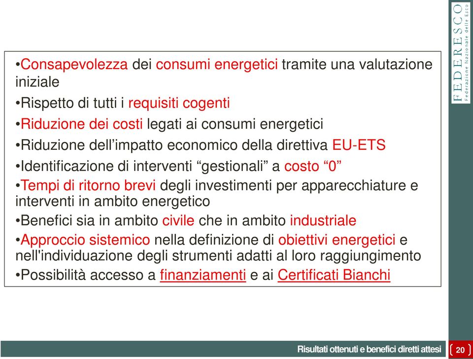 apparecchiature e interventi in ambito energetico Benefici sia in ambito civile che in ambito industriale Approccio sistemico nella definizione di obiettivi energetici e