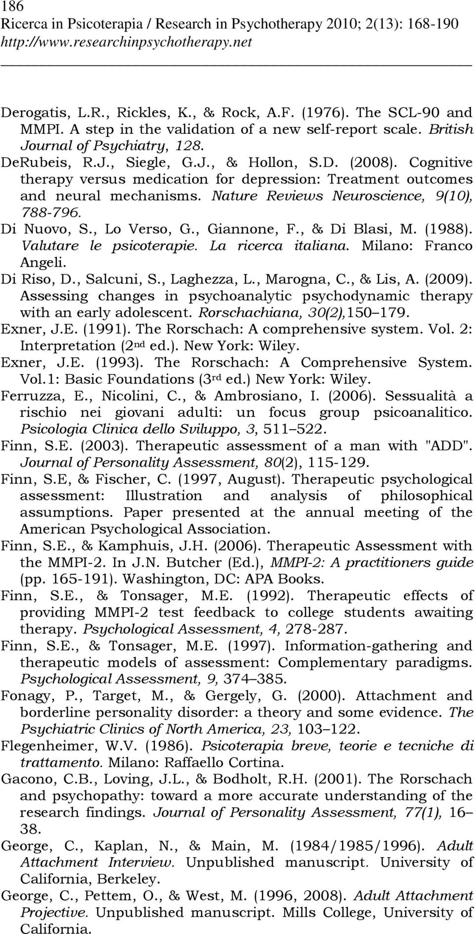 , & Di Blasi, M. (1988). Valutare le psicoterapie. La ricerca italiana. Milano: Franco Angeli. Di Riso, D., Salcuni, S., Laghezza, L., Marogna, C., & Lis, A. (2009).