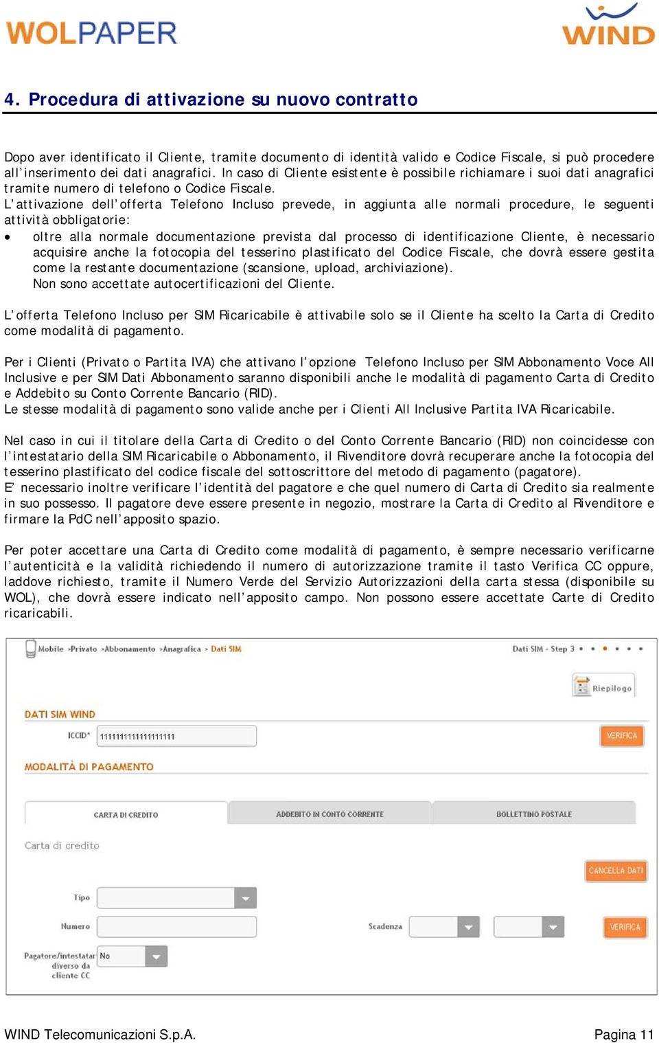 L attivazione dell offerta Telefono Incluso prevede, in aggiunta alle normali procedure, le seguenti attività obbligatorie: oltre alla normale documentazione prevista dal processo di identificazione