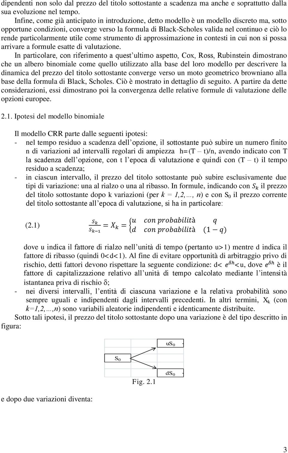 particolarmente utile come strumento di approssimazione in contesti in cui non si possa arrivare a formule esatte di valutazione.